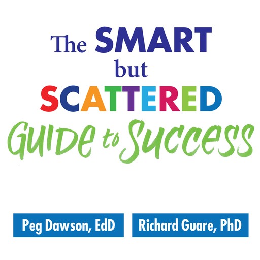 The Smart but Scattered Guide to Success, Peg Dawson Ed.D., Richard Guare Ph.D.