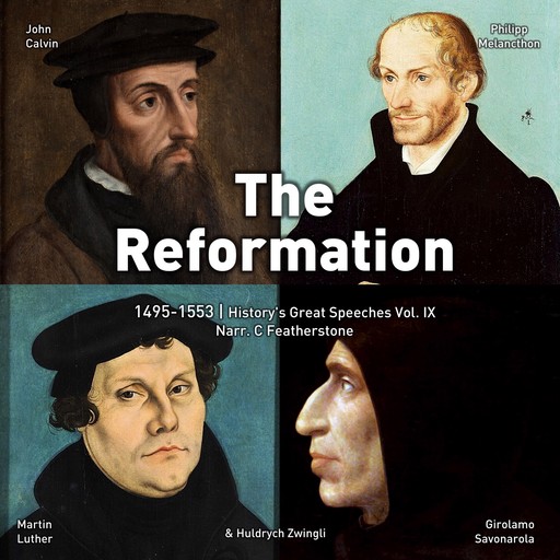 The Reformation, 1495-1553, Martin Luther, John Calvin, Phillip Melanchthon, Girolamo Savonarola, Huldrych Zwingli