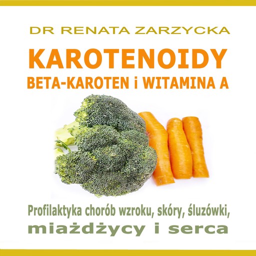 KAROTENOIDY. Beta-Karoten i Witamina A., Renata Zarzycka