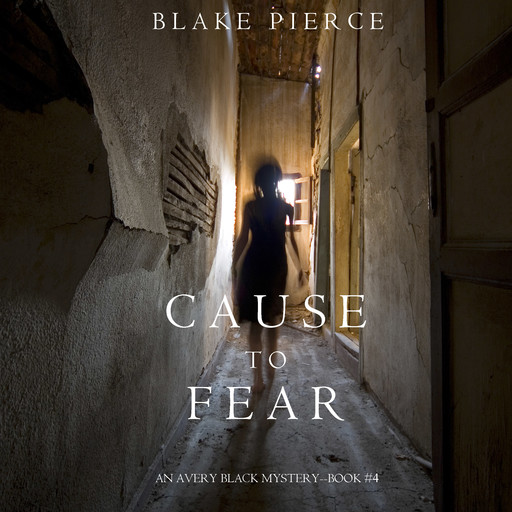 Cause to Fear (An Avery Black Mystery. Book 4), Blake Pierce