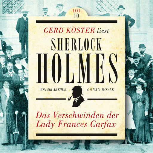 Das Verschwinden der Lady Frances Carfax - Gerd Köster liest Sherlock Holmes, Band 10 (Ungekürzt), Arthur Conan Doyle