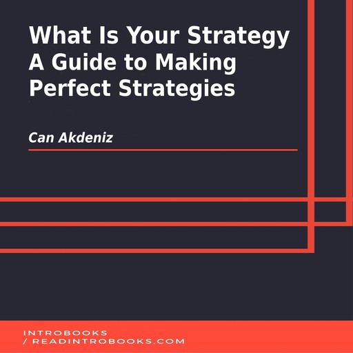 What Is Your Strategy: A Guide to Making Perfect Strategies, Can Akdeniz, Introbooks Team
