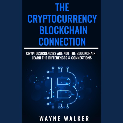 The Cryptocurrency - Blockchain Connection, Wayne Walker