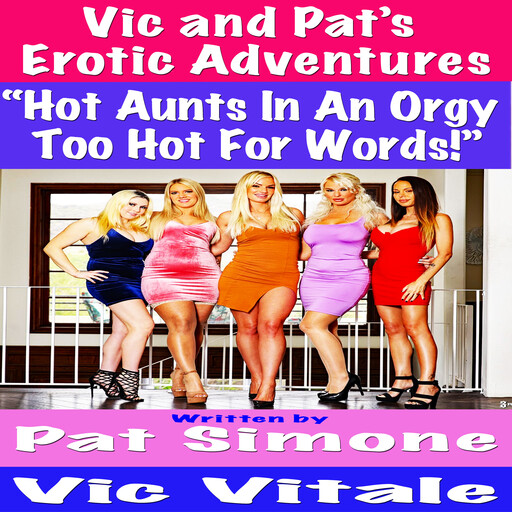 Vic and Pat’s Erotic Adventures “Hot Aunts In An Orgy Too Hot For Words!”, Vic Vitale, Pat Simone