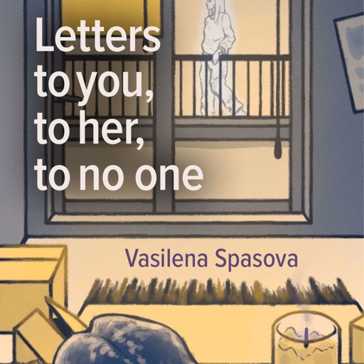 Letters to you, to her, to no one, Vasilena Spasova