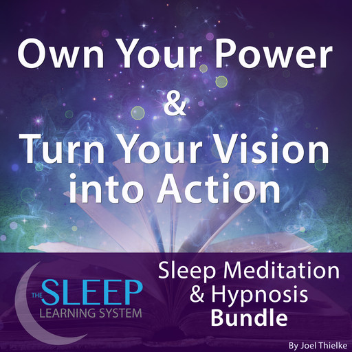 Own Your Power & Turn Your Vision into Action - Sleep Learning System Bundle (Sleep Hypnosis & Meditation), Joel Thielke