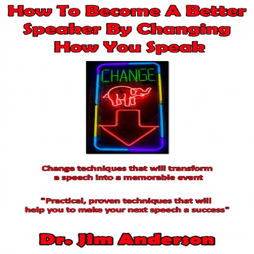 How to Become a Better Speaker By Changing How You Speak, Jim Anderson