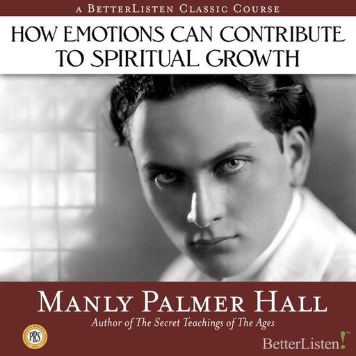 How Emotions Can Contribute to Spiritual Growth, Manly Hall