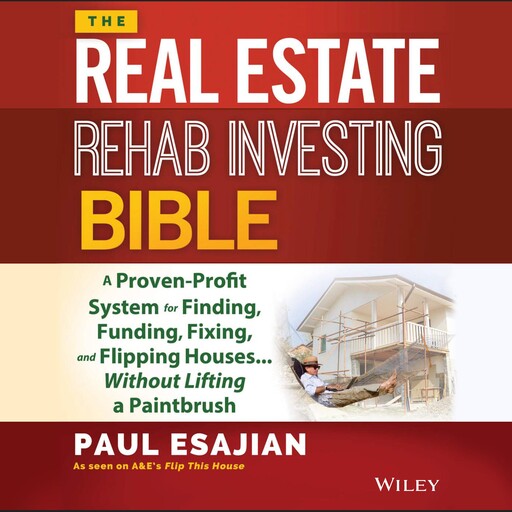 The Real Estate Rehab Investing Bible, Paul Esajian