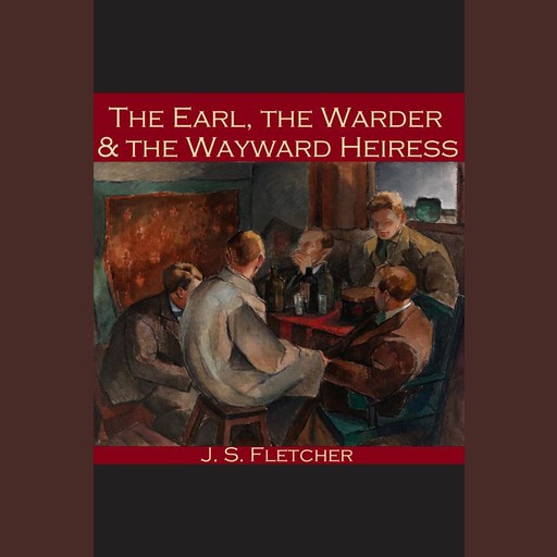 The Earl, the Warder and the Wayward Heiress, J.S.Fletcher
