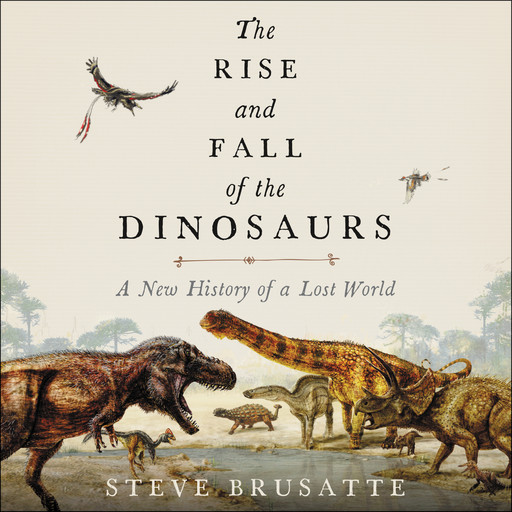 The Rise and Fall of the Dinosaurs, Steve Brusatte