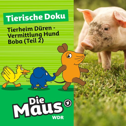 Die Maus, Tierische Doku, Folge 7: Tierheim Düren - Vermittlung Hund Boba (Teil 2), Die Maus