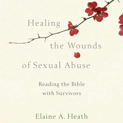 Healing the Wounds of Sexual Abuse, Elaine Heath
