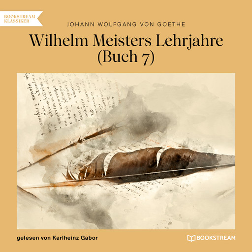 Wilhelm Meisters Lehrjahre, Buch 7 (Ungekürzt), Johann Wolfgang von Goethe