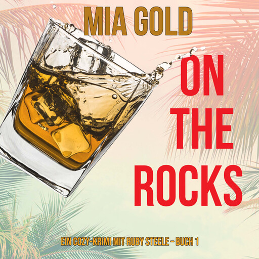 On the Rocks (Ein Cozy-Krimi mit Ruby Steele – Buch 1), Mia Gold