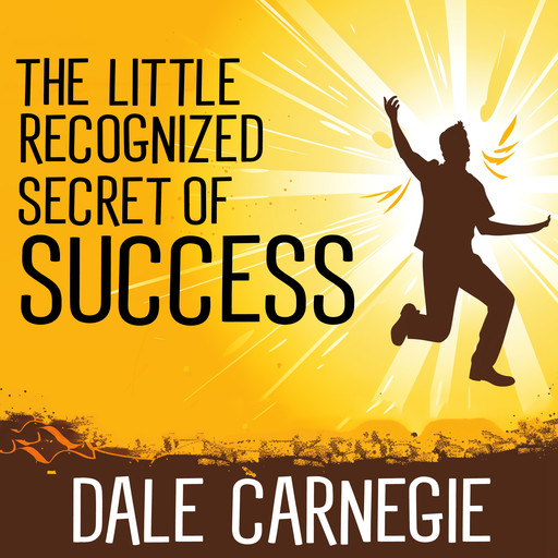 The Little Recognized Secret Of Success, Dale Carnegie