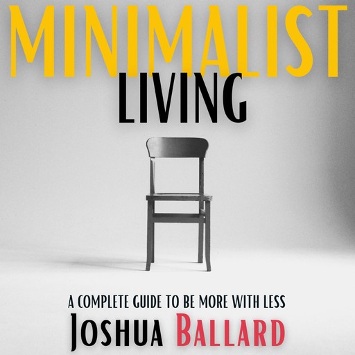 MINIMALIST LIVING, Joshua Ballard