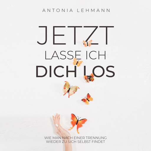 Jetzt lasse ich dich los, Antonia Lehmann
