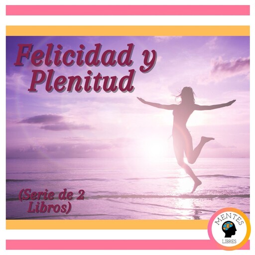 Felicidad y Plenitud (Serie de 2 Libros), MENTES LIBRES