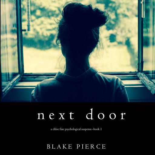 Next Door (A Chloe Fine Psychological Suspense Mystery. Book 1), Blake Pierce