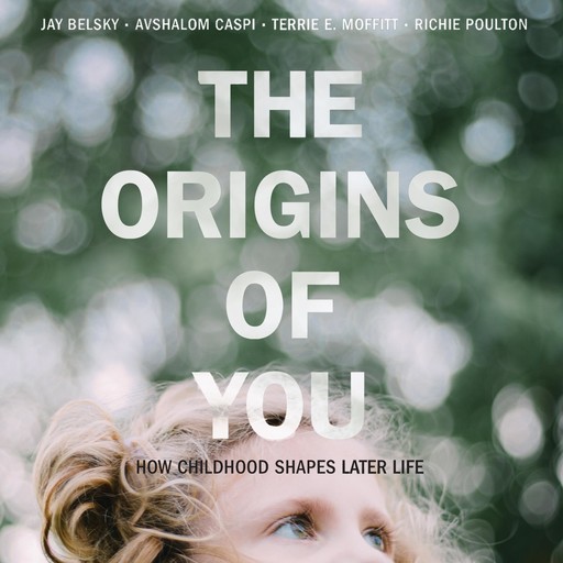 The Origins of You, Avshalom Caspi, Jay Belsky, Richie Poulton, Terrie E. Moffitt