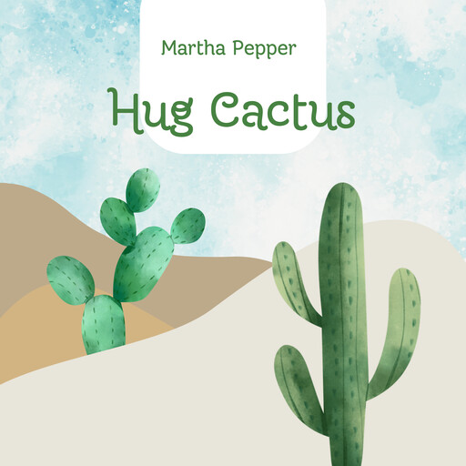 Hug Cactus, Martha Pepper