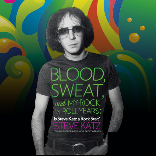 Blood, Sweat and My Rock 'n' Roll Years, Steve Katz