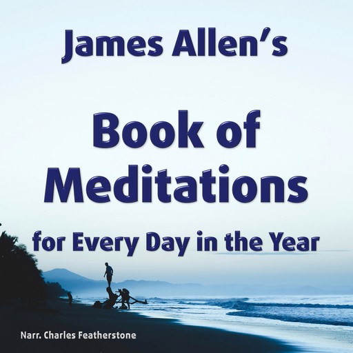 James Allen’s book of meditations for Every Day in the Year, James Allen