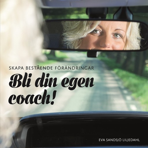 Skapa bestående förändringar - Bli din egen coach! Huvudbok Ljudbok, Eva Sandsjö Liljedahl