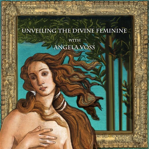 Unveiling the Divine Feminine with Angela Voss, Angela Voss