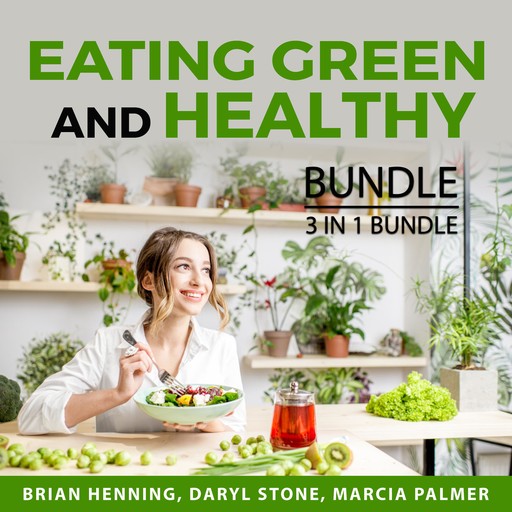 Eating Green and Healthy Bundle, 3 in 1 Bundle, Marcia Palmer, Daryl Stone, Brian Henning