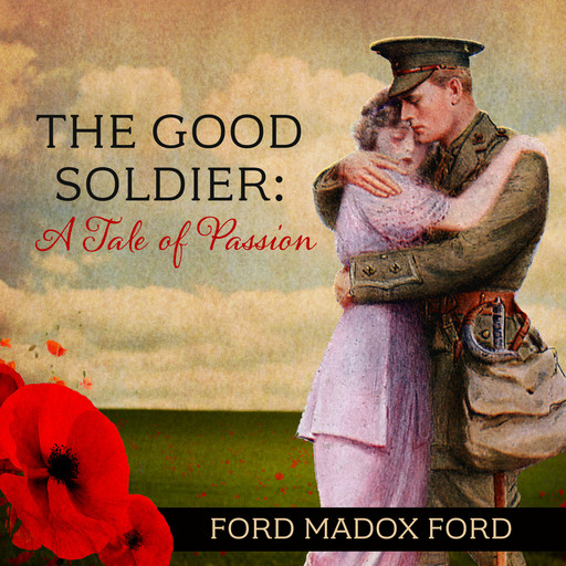 The Good Soldier - A Tale of Passion (Unabridged), Ford Madox