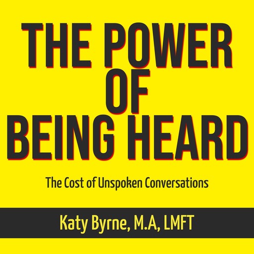 The Power of Being Heard, Katy Byrne M. A LMFT