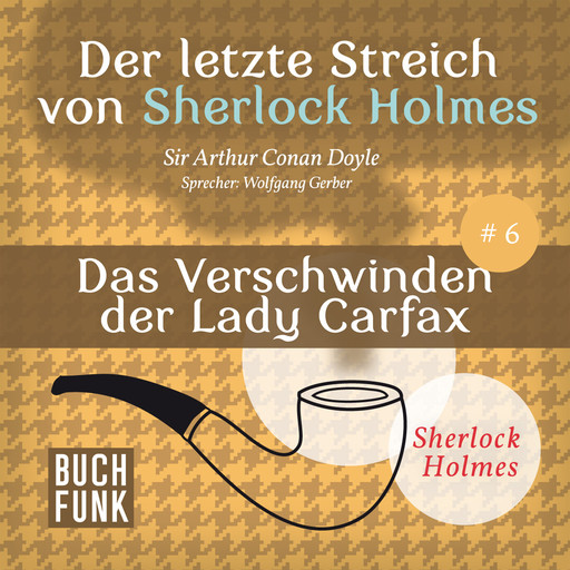 Das Verschwinden der Lady Francis Carfax - Der letzte Streich, Band 6 (Ungekürzt), Arthur Conan Doyle