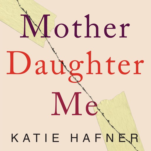 Mother Daughter Me, Katie Hafner