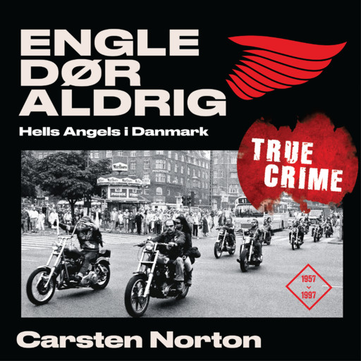 Engle dør aldrig - Hells Angels i Danmark 1957-1997, Carsten Norton