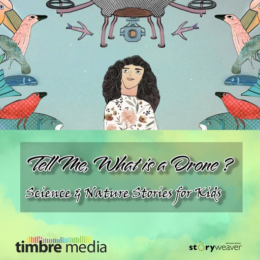 Tell Me, What is a Drone - Science & Nature Stories for Kids, Aparna Kapur, Shabnam Minwalla, Jade Mathieson, Bijal Vachharajani, Ashwitha Jayakumar, Ipsita Dasgupta, Renuka Thapa, Rukmini Das
