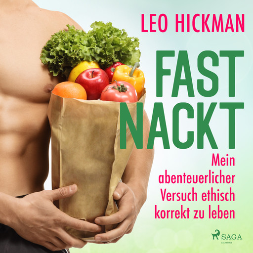 Fast nackt - Mein abenteuerlicher Versuch, ethisch korrekt zu leben, Leo Hickman