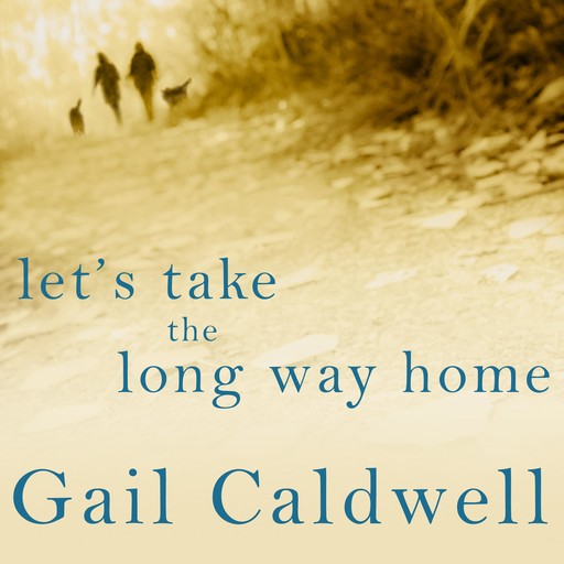 Let's Take the Long Way Home, Gail Caldwell