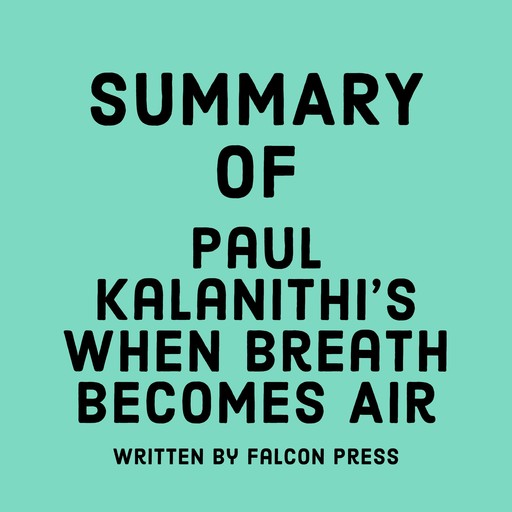 Summary of Paul Kalanithi's When Breath Becomes Air, Falcon Press