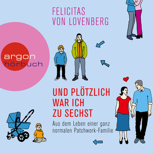 Und plötzlich war ich zu sechst - Aus dem Leben einer ganz normalen Patchwork-Familie, Felicitas von Lovenberg