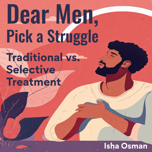 Dear Men, Pick a Struggle, Isha Osman