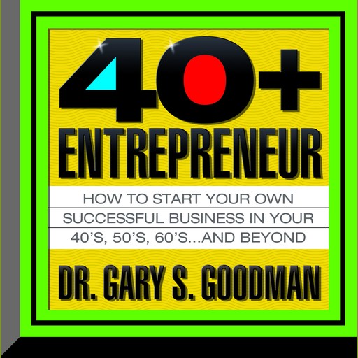 The Forty-Plus Entrepreneur, Gary Goodman
