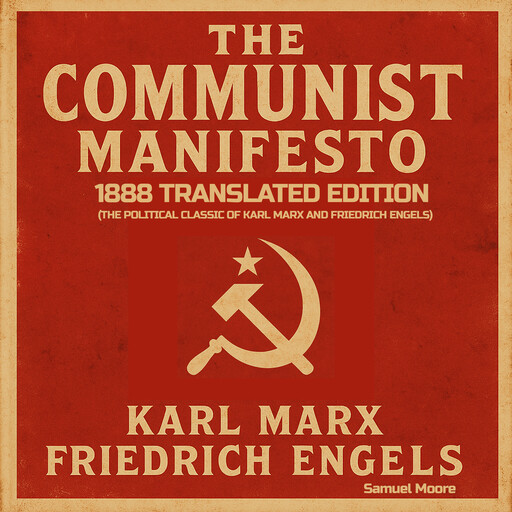 The Communist Manifesto: 1888 Translated Edition (The Political Classic of Karl Marx And Friedrich Engels), Karl Marx, Friedrich Engels, Samuel Moore