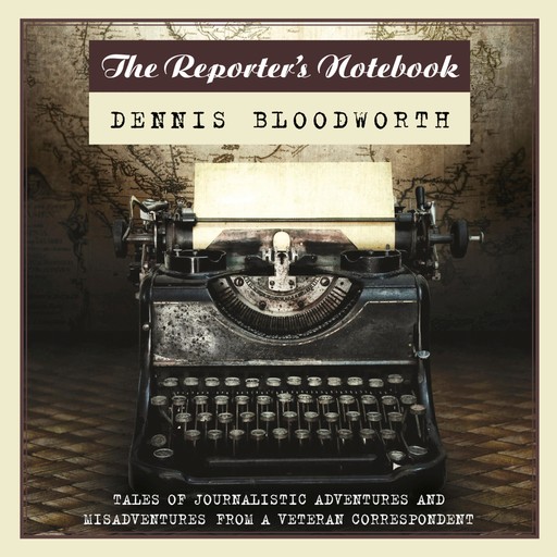 The Reporter's Notebook, Dennis Bloodworth