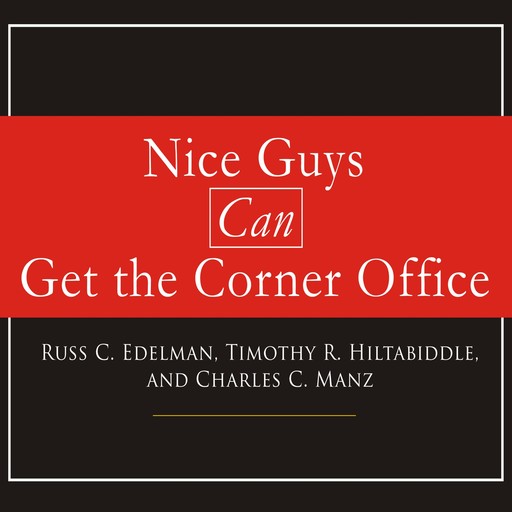 Nice Guys Can Get the Corner Office, Charles C. Manz, Russ C. Edelman, Timothy R. Hiltabiddle