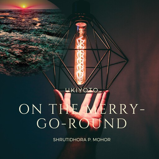On the Merry-Go-Round, Shrutidhora P Mohor