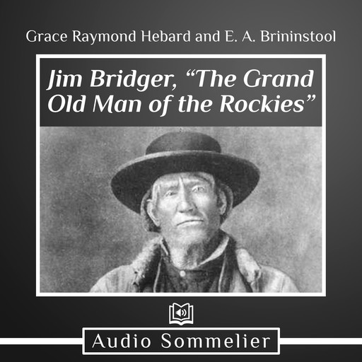 Jim Bridger, “The Grand Old Man of the Rockies”, E.A. Brininstool, Grace Raymond Hebard