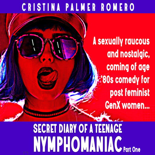 Secret Diary of a Teenage Nymphomaniac, Cristina Palmer Romero