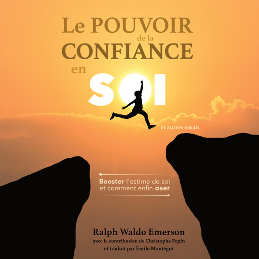 Le Pouvoir de la Confiance en Soi et autres essais, Ralph Waldo Emerson, Christophe Pepin, Émile Montégut